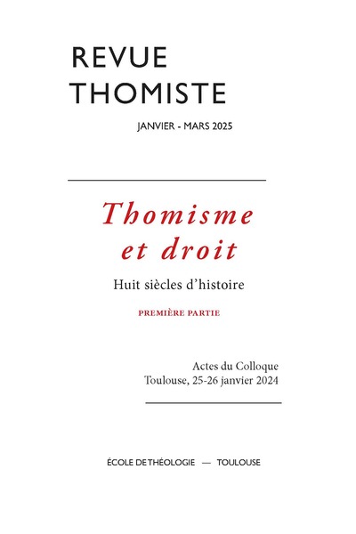 Revue thomiste - N°1/2025 - Thomisme et droit. Huit siècles d’histoire. Première partie