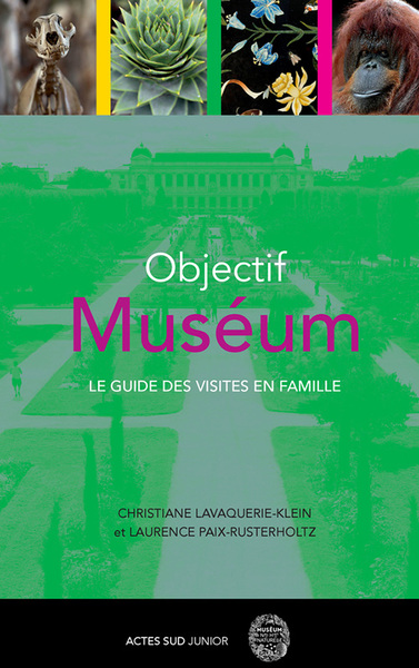 Objectif Muséum - Le guide des visites en famille