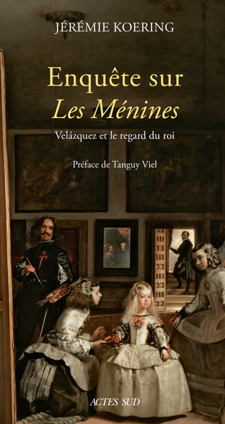 Enquête sur Les Ménines - Velázquez et le regard du roi