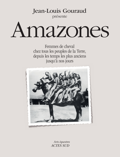 Amazones - Femmes de cheval chez tous les peuples de la terre, depuis les temps les plus anciens jusqu'à nos jours.