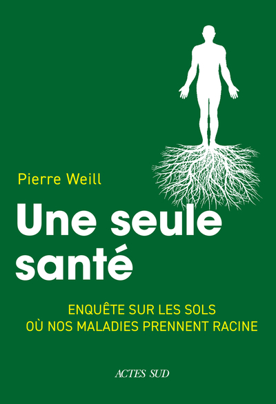 Une seule santé - Enquête sur les sols où nos maladies prennent racine