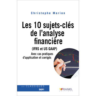 Les 10 sujets-clés de l’analyse financière (IFRS et US GAAP) - Avec cas pratiques d’application et corrigés