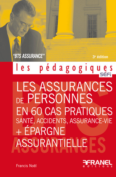 Les Assurances de personnes en 60 cas pratiques + Épargne  assurantielle- 3e édition - SANTÉ, ACCIDENTS, ASSURANCE-VIE
