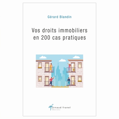Vos droits immobiliers en 200 cas pratiques