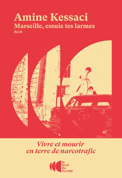 Marseille, essuie tes larmes - Vivre et mourir en terre de narcotrafic