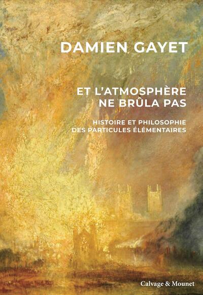 Et l'atmosphère ne brûla pas - Histoire et philosophie des particules élémentaires