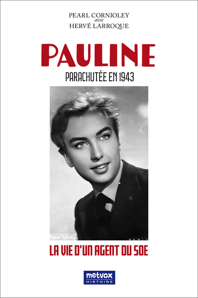 Pauline - Parachutée en 1943 - La vie d'un agent du SOE