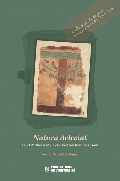 Natura delectat - ARS ET NATURA DANS LA POÉSIE D'AUSONE