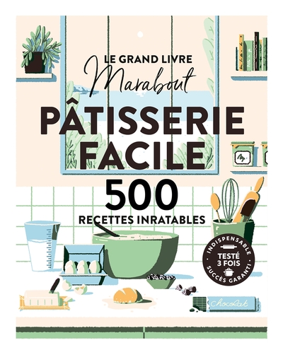 Le grand livre Marabout - Pâtisserie facile - 500 recettes inratables