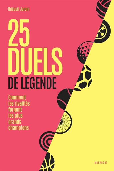 25 duels de légende - Comment les rivalités forgent les plus grands champions