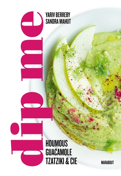 Dip me - 80 recettes de dips pour toutes les occasions et à toutes les saisons