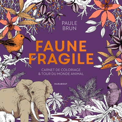 Faune fragile - Carnet de coloriage et tour du monde animal