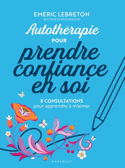 Autothérapie pour prendre confiance en soi - 8 consultations pour apprendre à m'aimer