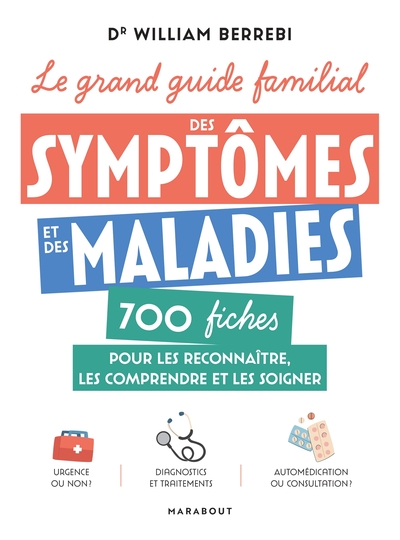 Le grand guide familial des symptômes et des maladies - 700 fiches pour les reconnaître, les comprendre et les soigner