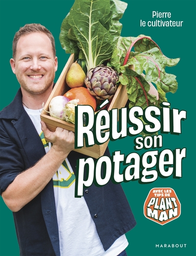 Pierre le cultivateur - Réussir son potager - Avec les tips de Plant Man