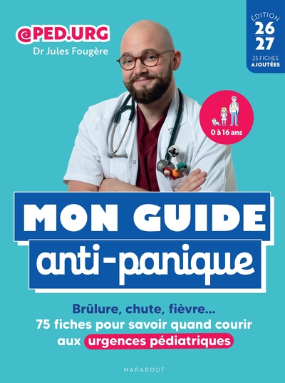 Mon guide anti-panique - Brûlure, chute, fièvre... 75 fiches pour savoir quand courir aux urgences pédiatriques