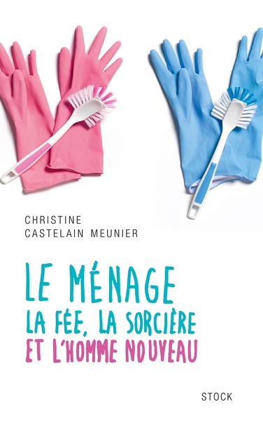 LE MENAGE - La fée, la sorcière et l'homme nouveau