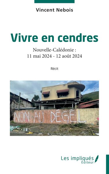 Vivre en cendres - Nouvelle-Calédonie : 11 mai 2024 - 12 août 2024