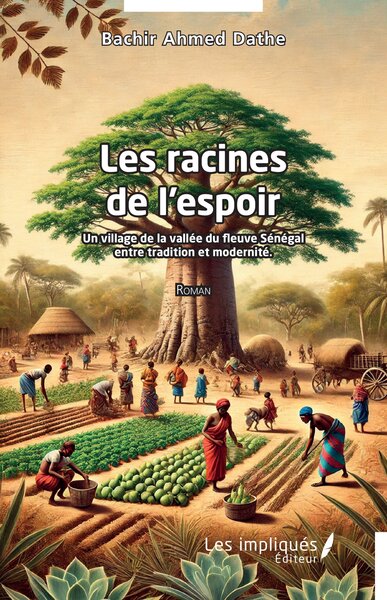 Les racines de l’espoir - Un village de la vallée du fleuve Sénégal entre tradition et modernité