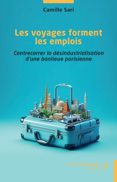 Les voyages forment les emplois - Contrecarrer la désindustrialisation d’une banlieue parisienne