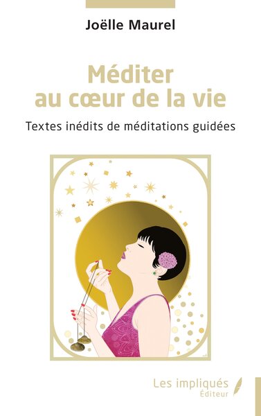 Méditer au coeur de la vie - Textes inédits de méditations guidées