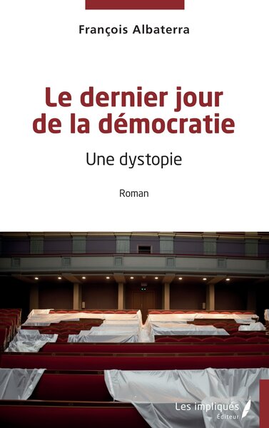 Le dernier jour de la démocratie - Une dystopie