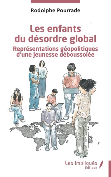 Les enfants du désordre global - Représentations géopolitiques d’une jeunesse déboussolée