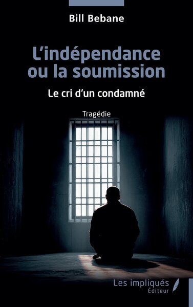 L’indépendance ou la soumission - Le cri d’un condamné