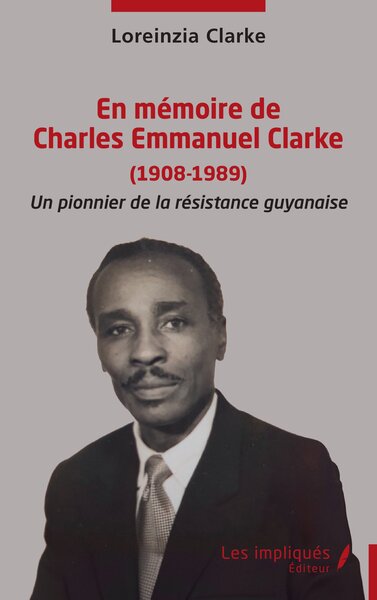 En mémoire de Charles Emmanuel Clarke (1908-1989) - Un pionnier de la résistance guyanaise