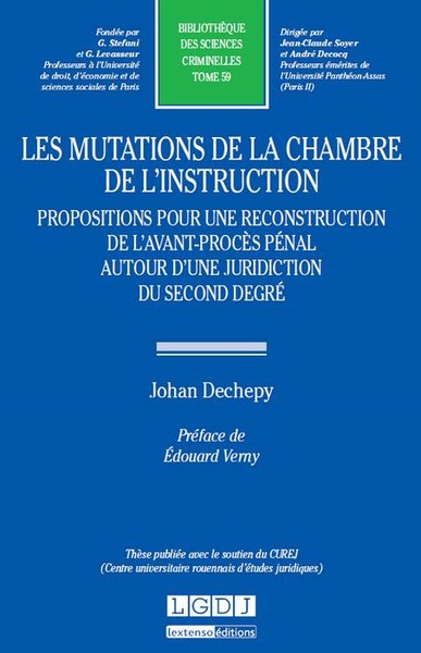 les mutations de la chambre de l'instruction. propositions pour une reconstructi - THÈSE PUBLIÉE AVEC LE SOUTIEN DU CUREJ (CENTRE UNIVERSITAIRE ROUENNAIS D'ÉTUDES
