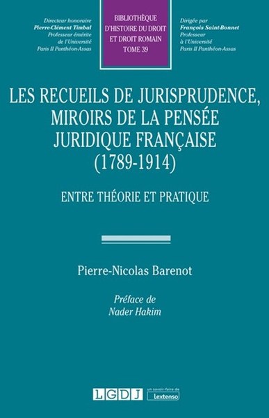 Les recueils de jurisprudence, miroirs de la pensée juridique française (1789-1914) - Entre théorie et pratique