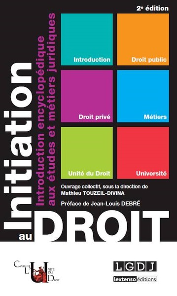 initiation au droit - 2ème édition - INTRODUCTION ENCYCLOPÉDIQUE AUX ÉTUDES ET MÉTIERS JURIDIQUES