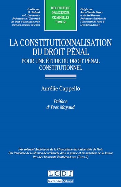 la constitutionnalisation du droit pénal : pour une étude du droit pénal constit - PRIX SOLENNEL ANDRÉ ISORÉ DE LA CHANCELLERIE DES UNIVERSITÉS DE PARIS, PRIX VEND