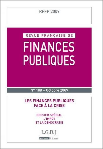 REVUE FRANÇAISE DE FINANCES PUBLIQUE N 108 - 2009 - LES FINANCES PUBLIQUES FACE À LA CRISE - DOSSIER SPÉCIAL : L'IMPÔT ET LA DÉMOCRA
