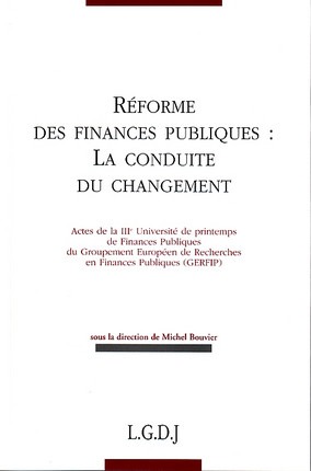 réforme des finances publiques : la conduite du changement - ACTES DE LA IIIE UNIVERSITÉ DE PRINTEMPS DE FINANCES PUBLIQUES DU GERFIP - SOUS