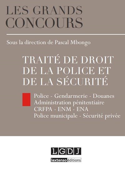 Traité de droit de la police et de la sécurité - Police - Gendarmerie - Douanes - Administration pénitentiaire - CRFPA - ENM - INSP (ex ENA) - Police municipale - Sécurité privée