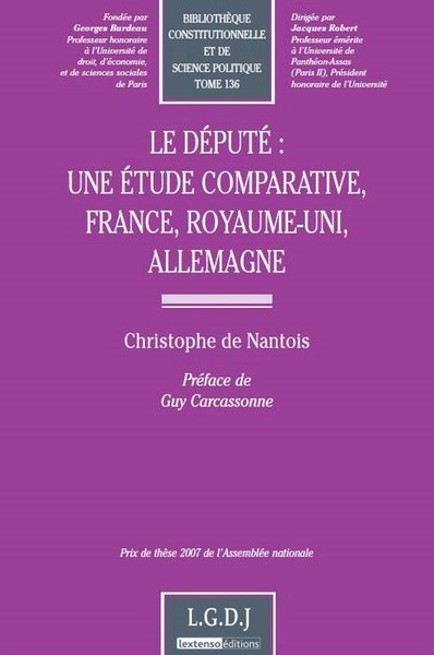le député : une étude comparative, france, royaume-uni, allemagne - PRIX DE THÈSE 2007 DE L'ASSEMBLÉE NATIONALE