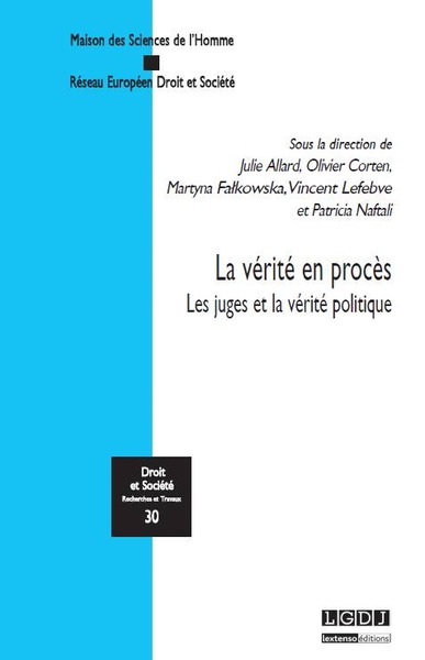LA VÉRITÉ EN PROCÈS - LES JUGES ET LA VÉRITÉ POLITIQUE - SOUS LA DIRECTION DE JULIE ALLARD, OLIVIER CORTEN, MARTYNA FALKOWSKA, VINCENT LE