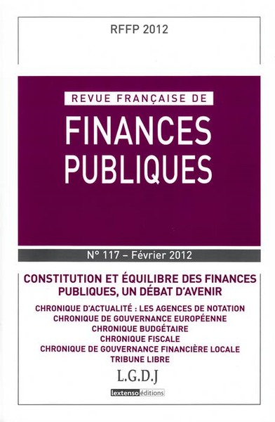 REVUE FRANÇAISE DE FINANCES PUBLIQUES N 117 - 2012 - CONSTITUTION ET ÉQUILIBRE DES FINANCES PUBLIQUES, UN DÉBAT D'AVENIR