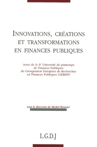 innovations, créations et transformations en finances publiques - ACTES DE LA LIE UNIVERSITÉ DE PRINTEMPS DE FINANCES PUBLIQUES DU GERFIP - SOUS L