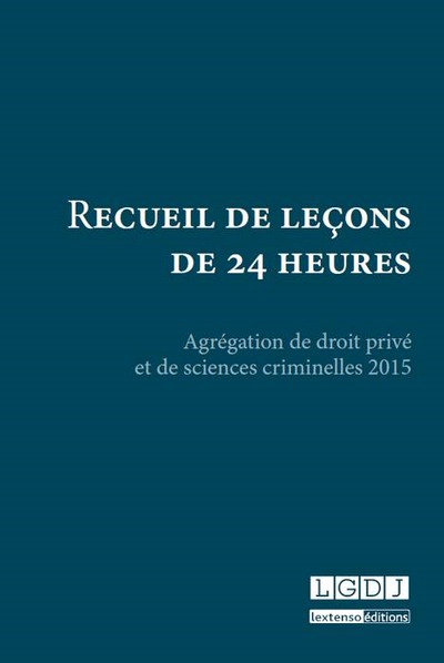 recueil de leçons de 24 heures - AGRÉGATION DE DROIT PRIVÉ ET DE SCIENCES CRIMINELLES 2015