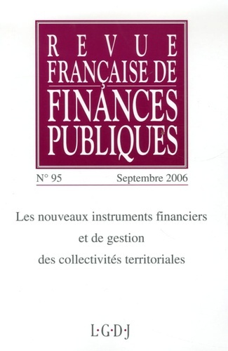 REVUE FRANÇAISE DE FINANCES PUBLIQUES N 95 - 2006 - LES NOUVEAUX INSTRUMENTS FINANCIERS ET DE GESTION DES COLLECTIVITÉS TERRITORIALE