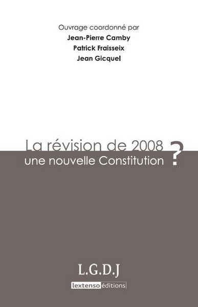 la révision de 2008 : une nouvelle constitution ? - SOUS LA DIRECTION DE JEAN-PIERRE CAMBY