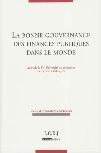 la bonne gouvernance des finances publiques dans le monde - ACTES DE LA IVE UNIVERSITÉ DE PRINTEMPS DE FINANCES PUBLIQUES - SOUS LA DIRECTIO