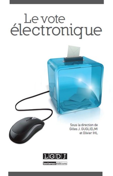 le vote électronique - SOUS LA DIRECTION DE GILLES J. GUGLIELMI ET OLIVIER IHL