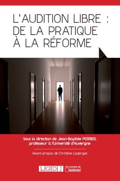 l'audition libre : de la pratique à la réforme - SOUS LA DIRECTION DE JEAN-BAPTISTE PERRIER, PROFESSEUR À L'UNIVERSITÉ D'AUVERGNE
