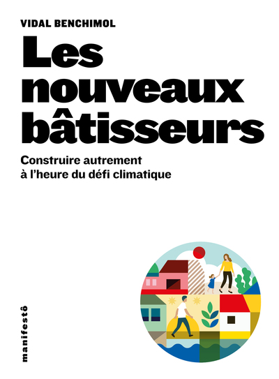 Les nouveaux bâtisseurs - Construire autrement à l'heure du défi climatique