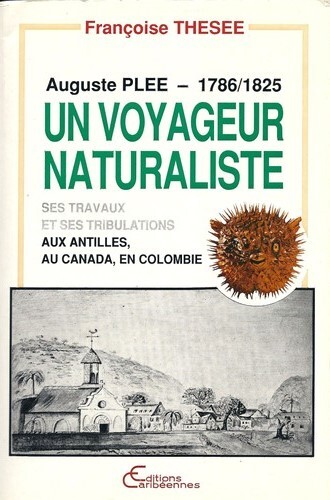 Auguste Pléé, voyageur naturaliste (1786-1825) - Ses travaux et ses tribulations aux Antilles, au Canada, en Colombie