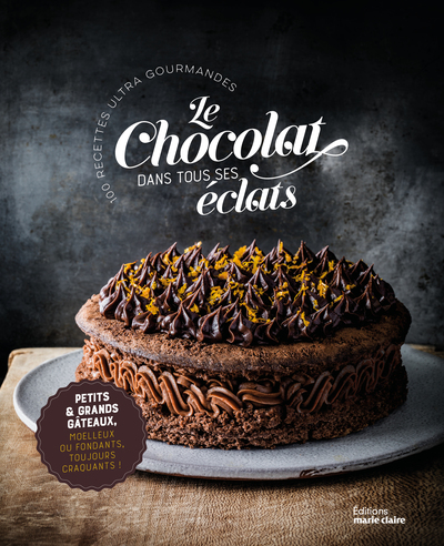 Le chocolat dans tous ses éclats - Plus de 50 recettes ultra gourmandes