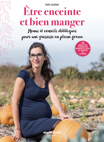 Etre enceinte et bien manger - Menus et conseils diététiques pour une grossesse en pleine forme